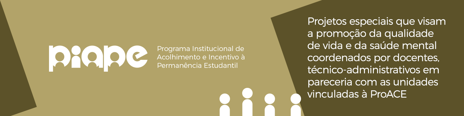 PIAPE - Projetos Especiais que visam a promoção da qualidade de vida e da saúde mental coordenados por docentes, técnico-administrativos em parceria com as unidades vinculadas à ProACE